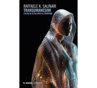 Libri Salinari Raffaele K. - Transumanesimi. L'oltre Da Se Dal Mito Al Cyberpunk