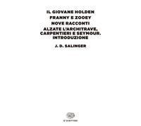 Il giovane Holden-Franny e Zooey-Nove racconti-Alzate l'architrave, carpentieri e Seymour. Introduzione