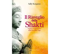 Libri Sally Kempton - Il Risveglio Della Shakti. Il Potere Trasformativo Delle D