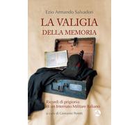 Libri Salvadori Ezio Armando - La Valigia Della Memoria. Ricordi Di Prigionia Di