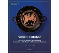Libri Salvati Dall'oblio. Tesori D'archeologia Recuperati Dai Carabinieri Per La