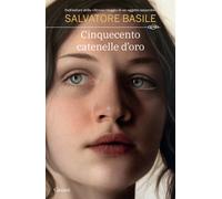 Libri Salvatore Basile - Cinquecento catenelle d'oro - 2022