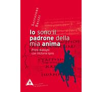 Libri Salvatore Brizzi - Io Sono Il Padrone Della Mia Anima. Primi Dialoghi Con