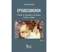 Libri Salvatore Campo - Eptadecameron. Perche Le Formiche Non Hanno Le Ali E Vol