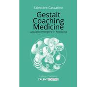 Libri Salvatore Cassarino - Gestalt Coaching Medicine. Lasciare Emergere In Medi