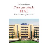 Libri Salvatore Corso - C'era Una Volta La FIAT