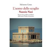 Libri Salvatore Corso - L' Uomo Dello Scoglio. Nunzio Nasi. Storia Di Un Politic