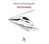 Libri Salvatore D'Incertopadre - Freccia Rossa - 2019