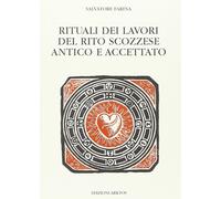 Libri Salvatore Farina - Rituali Dei Lavori Del Rito Scozzese Antico E Accettato