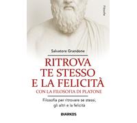 Libri Salvatore Grandone - Ritrova Te Stesso Con Platone. Filosofie Per Essere F