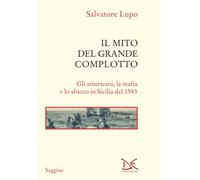 Libri Salvatore Lupo - Il Mito Del Grande Complotto. Gli Americani, La Mafia E L