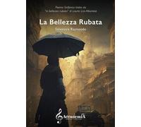 Libri Rajmondo Salvatore - La Bellezza Rubata. Poema Sinfonico Tratto Da Laurie