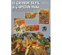 Il grande Blek e capitan Miki. Fumettografia illustrata completa (Vol. 1)