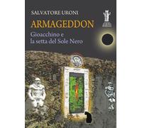 Libri Salvatore Uroni - Armageddon. Gioacchino E La Setta Del Sole Nero