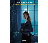 Libri Salvi Giuliana - Il Dolore Dell'oca