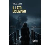 Libri Salvi Scilla - Il Lato Disumano