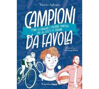 Libri Salvini Mario - Campioni Da Favola. Storie Di Coraggio E Passione Sportiva
