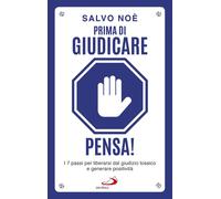 Libri Salvo NoÃ¨ - Prima Di Giudicare, Pensa I 7 Passi Per Liberarsi Dal Giudiz