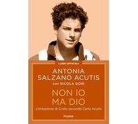 Non io ma Dio. L'imitazione di Cristo secondo Carlo Acutis
