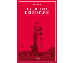 Libri Sam Kean - La Brigata Dei Bastardi. La Vera Storia Degli Scienziati E Dell