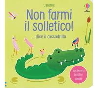 Libri Sam Taplin - Non Farmi Il Solletico... Dice Il Coccodrillo. Ediz. A Color