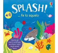 Splash! ... fa lo squalo. Ediz. a colori