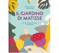 Libri Samantha Friedman - Il Giardino Di Matisse. Ediz. A Colori