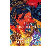 Libri Samantha Shannon - Tra I Fiori Infuocati