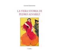 Libri Sammartino Gianni - La Vera Storia Di Pedro Alvarez