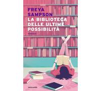 Libri Sampson Freya - La Biblioteca Delle Ultime Possibilita