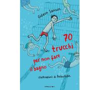 Libri Samson Gideon - 70 Trucchi Per Non Fare Il Bagno. Ediz. Illustrata