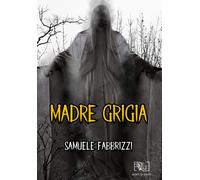 Libri Samuele Fabbrizzi - Madre Grigia