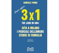 Libri Samuele Pinna - Tre Per Uno. Tre Libri In Uno: Gita A Milano-I Pericoli De