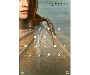 Libri Samuele Tosi - Lupo non morde lupo - 2017 (Habanero)