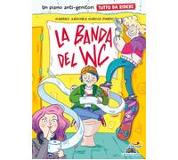 Libri Sánchez García-Pardo Gabriel - La Banda Del WC. Un Piano Anti-Genitori Tut