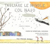 Tagliare le nuvole col naso. Modi di dire dal mondo