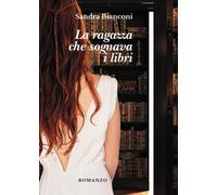 Libri Sandra Bianconi - La Ragazza Che Sognava I Libri