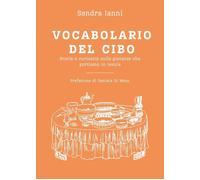 Vocabolario del cibo. Storia e curiosità sulle pietanze che portiamo in tavola