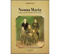 Libri Sandrino Coos - Nonna Maria. Donne, Uomini E Bambini Di Altri Tempi