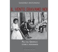 Libri Sandro Antonini - Il Vento Eravamo Noi