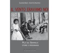 Libri Sandro Antonini - Il Vento Eravamo Noi