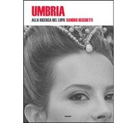 Libri Sandro Becchetti - Umbria. Alla Ricerca Del Lupo. Ediz. Italiana E Inglese