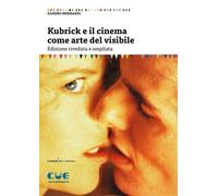 Libri Sandro Bernardi - Kubrick E Il Cinema Come Arte Del Visibile