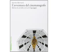 Libri Sandro Bernardi - L'Avventura Del Cinematografo. Storia Di Un'Arte E Di Un