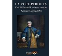 Libri Sandro Cappelletto - La Voce Perduta. Vita Di Farinelli, Evirato Cantore