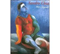 Sandro Chia. Miti e leggende - [Polistampa]
