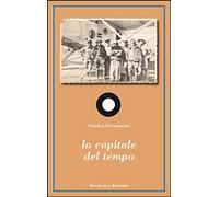 Libri Sandro Giovannini - La Capitale Del Tempo