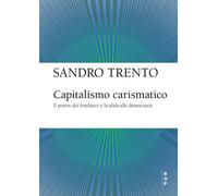 Libri Sandro Trento - Capitalismo Carismatico. Il Potere Dei Fondatori E La Sfid