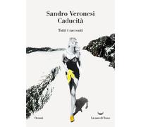 Libri Sandro Veronesi - Caducita. Tutti I Racconti