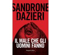 Libri Sandrone Dazieri - Il Male Che Gli Uomini Fanno